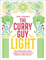 Le Curry Guy Light : Plus de 100 classiques du curry indien plus légers et plus frais - The Curry Guy Light: Over 100 Lighter, Fresher Indian Curry Classics