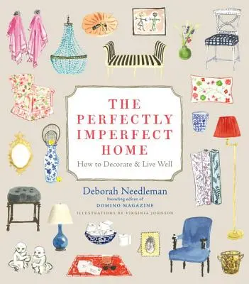 La maison parfaitement imparfaite : comment décorer et bien vivre - The Perfectly Imperfect Home: How to Decorate & Live Well