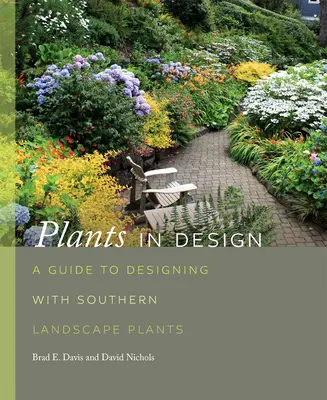 Plants in Design : Un guide pour la conception de plantes paysagères du Sud - Plants in Design: A Guide to Designing with Southern Landscape Plants