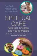 L'accompagnement spirituel des enfants et des jeunes malades : Un manuel pour les aumôniers, les professionnels de la santé pédiatrique, les thérapeutes artistiques et les animateurs de jeunesse - Spiritual Care with Sick Children and Young People: A Handbook for Chaplains, Paediatric Health Professionals, Arts Therapists and Youth Workers