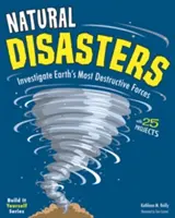 Catastrophes naturelles : 25 projets pour étudier les forces les plus destructrices de la Terre - Natural Disasters: Investigate the Earth's Most Destructive Forces with 25 Projects