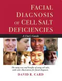 Diagnostic facial de la carence en sels cellulaires : Guide de l'utilisateur - Facial Diagnosis of Cell Salt Deficiency: A User's Guide