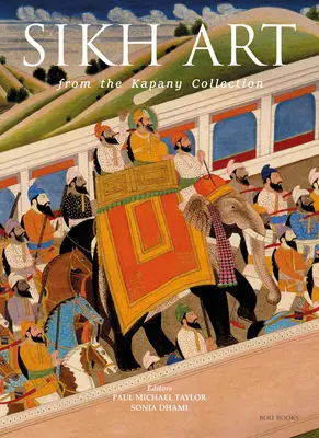 L'art sikh : De la collection Kapany - The Sikh Art: From the Kapany Collection