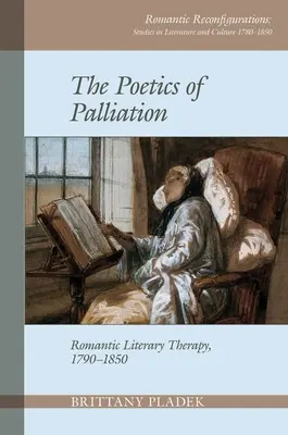 Poétique de la palliation : La thérapie littéraire romantique, 1790-1850 - Poetics of Palliation: Romantic Literary Therapy, 1790-1850