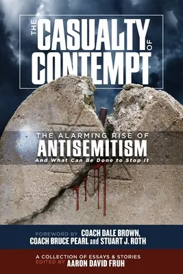 Les victimes du mépris : La montée alarmante de l'antisémitisme et ce que l'on peut faire pour l'arrêter - The Casualty of Contempt: The Alarming Rise of Antisemitism and What Can Be Done to Stop It