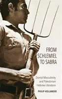 De Schlemiel à Sabra : la masculinité sioniste et la littérature hébraïque palestinienne - From Schlemiel to Sabra: Zionist Masculinity and Palestinian Hebrew Literature