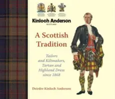 Scottish Tradition - Tailors and Kiltmakers, Tartan and Highland Dress since 1868 (La tradition écossaise - tailleurs et fabricants de kilt, vêtements écossais et écossais depuis 1868) - Scottish Tradition - Tailors and Kiltmakers, Tartan and Highland Dress since 1868