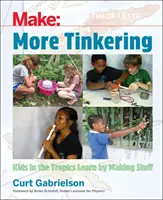 Plus de bricolage : Comment les enfants des tropiques apprennent en fabriquant des objets - More Tinkering: How Kids in the Tropics Learn by Making Stuff