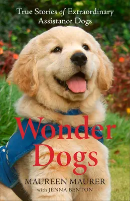 Wonder Dogs : Histoires vraies de chiens d'assistance extraordinaires - Wonder Dogs: True Stories of Extraordinary Assistance Dogs