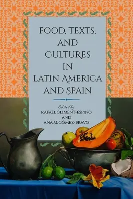 Nourriture, textes et cultures en Amérique latine et en Espagne - Food, Texts, and Cultures in Latin America and Spain