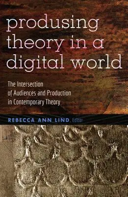 Produire la théorie dans un monde numérique : L'intersection des publics et de la production dans la théorie contemporaine - Producing Theory in a Digital World: The Intersection of Audiences and Production in Contemporary Theory