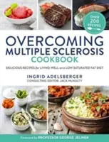 Livre de cuisine pour vaincre la sclérose en plaques : De délicieuses recettes pour bien vivre avec un régime pauvre en graisses saturées - Overcoming Multiple Sclerosis Cookbook: Delicious Recipes for Living Well with a Low Saturated Fat Diet