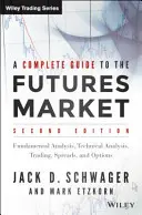 Un guide complet du marché des Futures : Analyse technique, systèmes de négociation, analyse fondamentale, options, spreads et principes de négociation - A Complete Guide to the Futures Market: Technical Analysis, Trading Systems, Fundamental Analysis, Options, Spreads, and Trading Principles