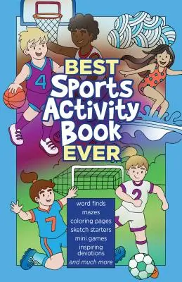 Le meilleur livre d'activités sportives au monde : Des mots à trouver, des labyrinthes, des pages à colorier, des croquis, des faits amusants, des prières inspirantes et bien plus encore. - Best Sports Activity Book Ever: Word Finds, Mazes, Coloring Pages, Sketch Starters, Fun Facts, Inspiring Devotions and Much More