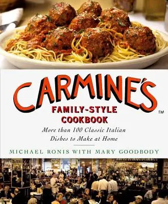 Carmine's Family-Style Cookbook : Plus de 100 plats italiens classiques à préparer à la maison - Carmine's Family-Style Cookbook: More Than 100 Classic Italian Dishes to Make at Home