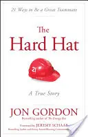 Le chapeau dur : 21 façons d'être un excellent coéquipier - The Hard Hat: 21 Ways to Be a Great Teammate
