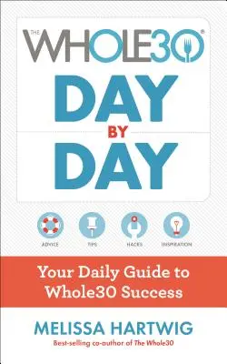 Le Whole30 jour par jour : Votre guide quotidien pour réussir le Whole30 - The Whole30 Day by Day: Your Daily Guide to Whole30 Success