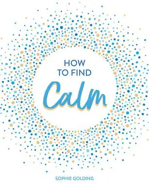 Comment trouver le calme : Inspiration et conseils pour une vie plus paisible - How to Find Calm: Inspiration and Advice for a More Peaceful Life