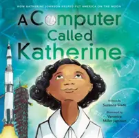 Un ordinateur appelé Katherine : comment Katherine Johnson a aidé l'Amérique à aller sur la Lune - A Computer Called Katherine: How Katherine Johnson Helped Put America on the Moon