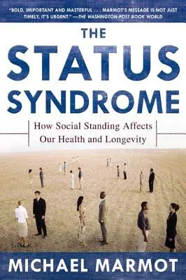 Le syndrome du statut social : comment la position sociale affecte notre santé et notre longévité - The Status Syndrome: How Social Standing Affects Our Health and Longevity