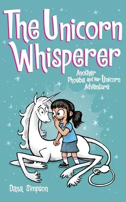 L'homme qui murmure à l'oreille des licornes : Une autre aventure de Phoebe et sa licorne - The Unicorn Whisperer: Another Phoebe and Her Unicorn Adventure