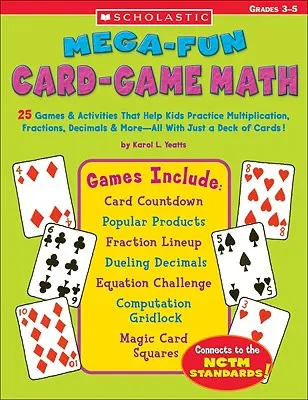 Mega-Fun Card-Game Math : 25 jeux et activités qui aident les enfants à pratiquer la multiplication, les fractions, les décimales et plus encore, le tout avec un simple jeu de cartes. - Mega-Fun Card-Game Math: 25 Games & Activities That Help Kids Practice Multiplication, Fractions, Decimals & More--All with Just a Deck of Card