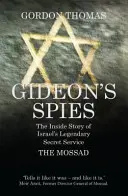 Les espions de Gédéon - L'histoire intérieure du légendaire service secret israélien, le Mossad - Gideon's Spies - The Inside Story of Israel's Legendary Secret Service The Mossad