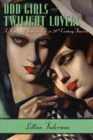 Les filles bizarres et les amants du crépuscule : Une histoire de la vie lesbienne dans l'Amérique du vingtième siècle - Odd Girls and Twilight Lovers: A History of Lesbian Life in Twentieth-Century America