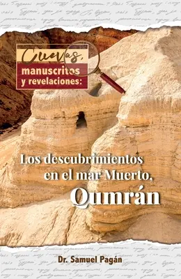 Cuevas, Manuscritos Y Revelaciones : Los Descubrimientos En El Mar Merto, Qumran - Cuevas, Manuscritos Y Revelaciones: Los Descubrimientos En El Mar Merto, Qumran