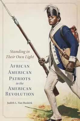 Debout dans leur propre lumière, volume 59 : Les patriotes afro-américains dans la révolution américaine - Standing in Their Own Light, Volume 59: African American Patriots in the American Revolution