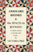 Les rimes maladroites et les espaces intermédiaires - 12 nouvelles, 12 poèmes et une diatribe - Awkward Rhymes and The Spaces in Between - 12 Short Stories, 12 Poems and a Rant