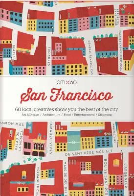 Citix60 : San Francisco : 60 créateurs locaux vous présentent le meilleur de la ville - Citix60: San Francisco: 60 Local Creatives Show You the Best of the City