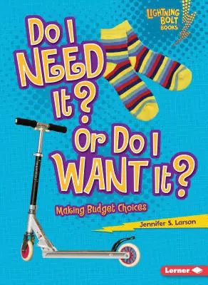 J'en ai besoin ou j'en veux : faire des choix budgétaires - Do I Need It? or Do I Want It?: Making Budget Choices