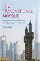 La mosquée transnationale : Architecture et mémoire historique dans le Moyen-Orient contemporain - The Transnational Mosque: Architecture and Historical Memory in the Contemporary Middle East