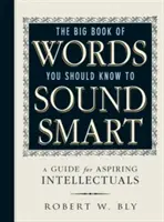 Le grand livre des mots à connaître pour paraître intelligent : Un guide pour les intellectuels en herbe - The Big Book of Words You Should Know to Sound Smart: A Guide for Aspiring Intellectuals