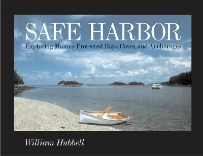 Safe Harbor : Exploration des baies, criques et mouillages protégés du Maine - Safe Harbor: Exploring Maine's Protected Bays, Coves, and Anchorages