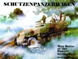 Schtzenpanzerwagen : Le cheval de bataille des Panzer-Grenadiers - Schtzenpanzerwagen: War Horse of the Panzer-Grenadiers