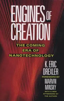 Les moteurs de la création : L'ère des nanotechnologies qui s'annonce - Engines of Creation: The Coming Era of Nanotechnology