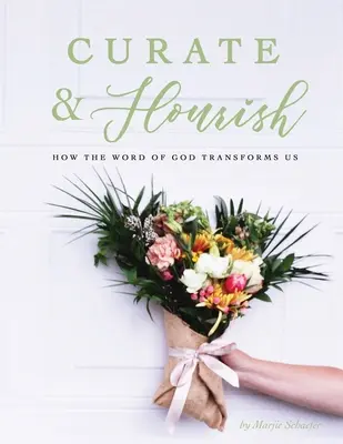 Curate & Flourish : Comment la Parole de Dieu nous transforme - Curate & Flourish: How the Word of God Transforms Us