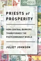 Les prêtres de la prospérité : comment les banquiers centraux ont transformé le monde postcommuniste - Priests of Prosperity: How Central Bankers Transformed the Postcommunist World