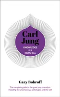 La connaissance en un clin d'œil : Carl Jung - Le guide complet du grand psychanalyste, y compris l'inconscient, les archétypes et le moi - Knowledge in a Nutshell: Carl Jung - The complete guide to the great psychoanalyst, including the unconscious, archetypes and the self