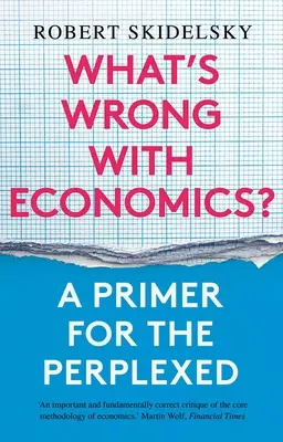 Qu'est-ce qui ne va pas avec l'économie ? Un abécédaire pour les perplexes - What's Wrong with Economics?: A Primer for the Perplexed