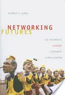 Futurs en réseau : Les mouvements contre la mondialisation des entreprises - Networking Futures: The Movements Against Corporate Globalization