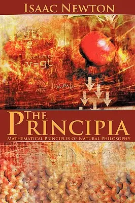 Les Principia : Principes mathématiques de la philosophie naturelle - The Principia: Mathematical Principles of Natural Philosophy