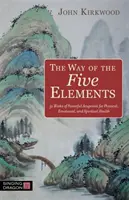 La voie des cinq éléments : 52 semaines d'acupoints puissants pour la santé physique, émotionnelle et spirituelle - The Way of the Five Elements: 52 Weeks of Powerful Acupoints for Physical, Emotional, and Spiritual Health