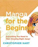 Manga pour les débutants : Tout ce qu'il faut savoir pour commencer tout de suite ! - Manga for the Beginner: Everything You Need to Know to Get Started Right Away!