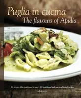 Puglia in Cucina : Les saveurs des Pouilles - Puglia in Cucina: The Flavours of Apulia