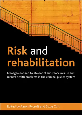 Risque et réhabilitation : Gestion et traitement des problèmes de toxicomanie et de santé mentale dans le système de justice pénale - Risk and Rehabilitation: Management and Treatment of Substance Misuse and Mental Health Problems in the Criminal Justice System