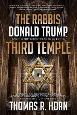 Les rabbins, Donald Trump et le plan ultrasecret de construction du troisième temple : Lever le voile sur le plan incendiaire des autorités religieuses et des agences gouvernementales - The Rabbis, Donald Trump, and the Top-Secret Plan to Build the Third Temple: Unveiling the Incendiary Scheme by Religious Authorities, Government Agen