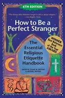 Comment être un parfait étranger (6e édition) : Le manuel essentiel de l'étiquette religieuse - How to Be a Perfect Stranger (6th Edition): The Essential Religious Etiquette Handbook